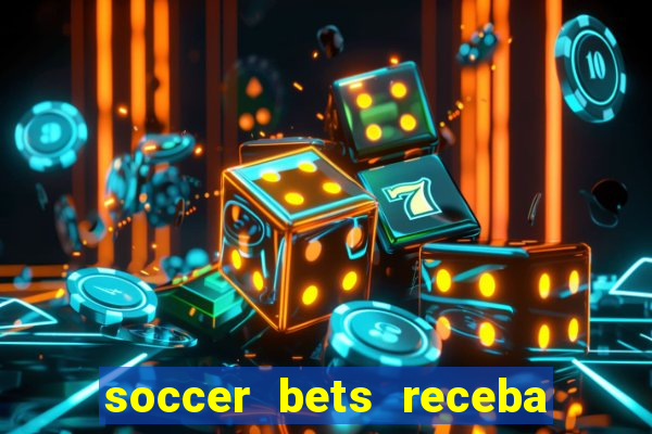 soccer bets receba seu dinheiro